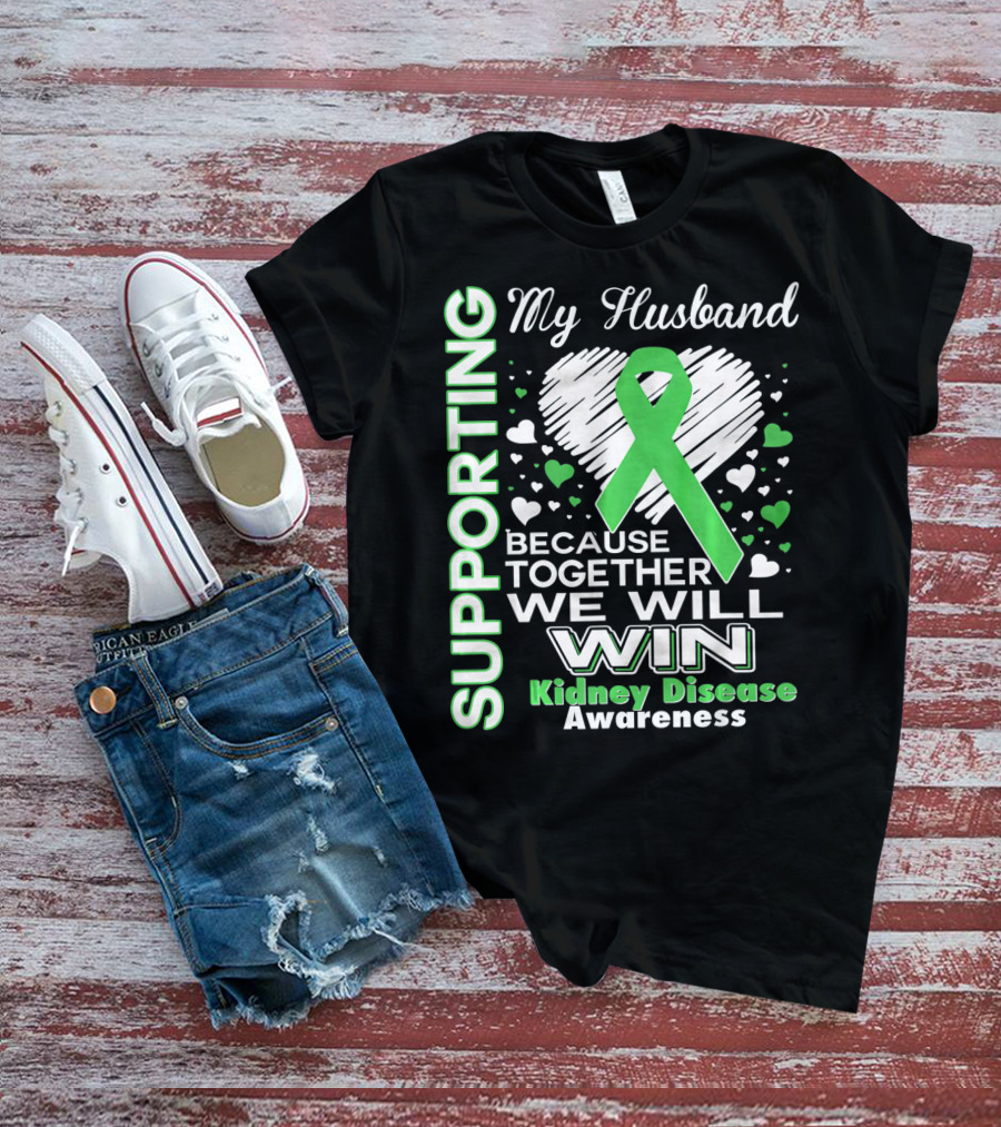 Supporting My Husband Kidney Disease Awareness Because Together We Will Win T-Shirt