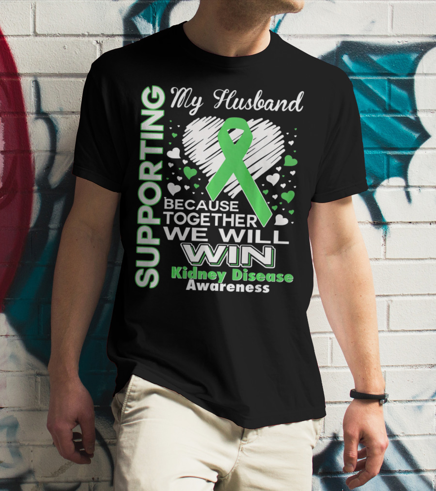 Supporting My Husband Kidney Disease Awareness Because Together We Will Win T-Shirt
