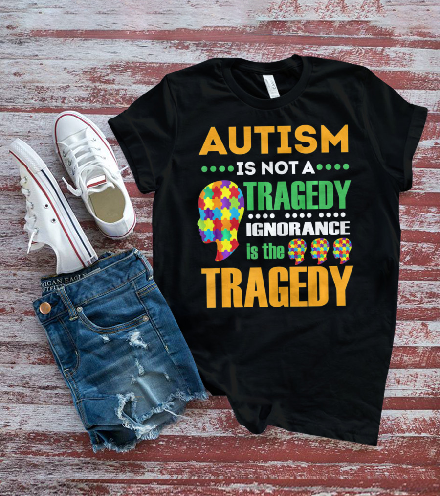 Autism Is Not A Tragedy Ignorance Is The Tragedy Puzzle Pieces T-Shirt