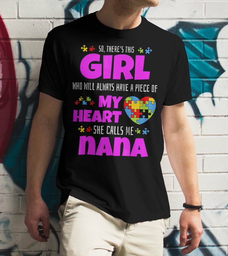 So There's This Girl Who Will Always Have A Piece Of My Heart She Calls Me Nana Autism Awareness T-Shirt