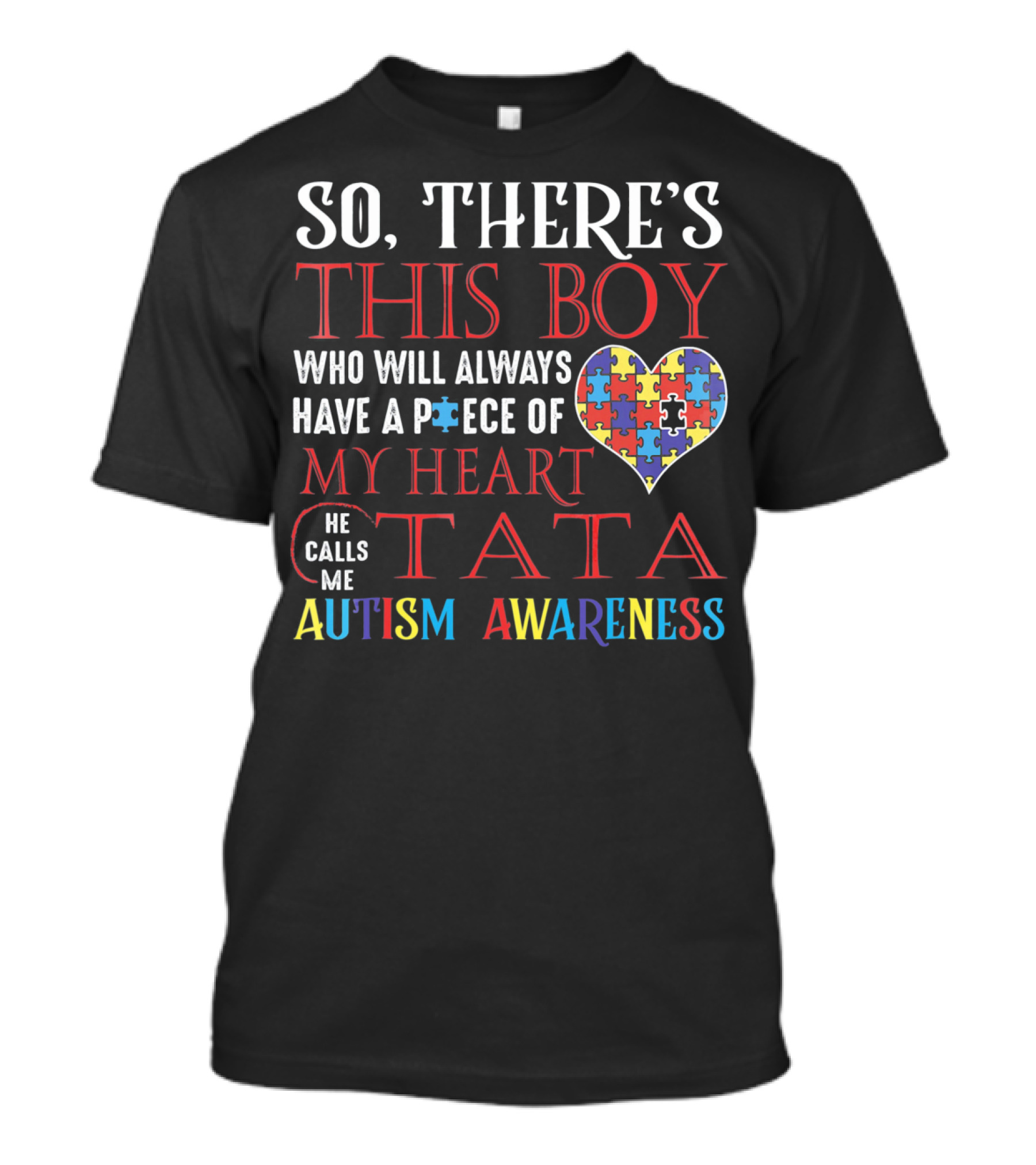 SO THERE'S THIS BOY WHO WILL ALWAYS HAVE A PIECE OF MY HEART HE CALLS ME TATA AUTISM AWARENESS T-Shirt