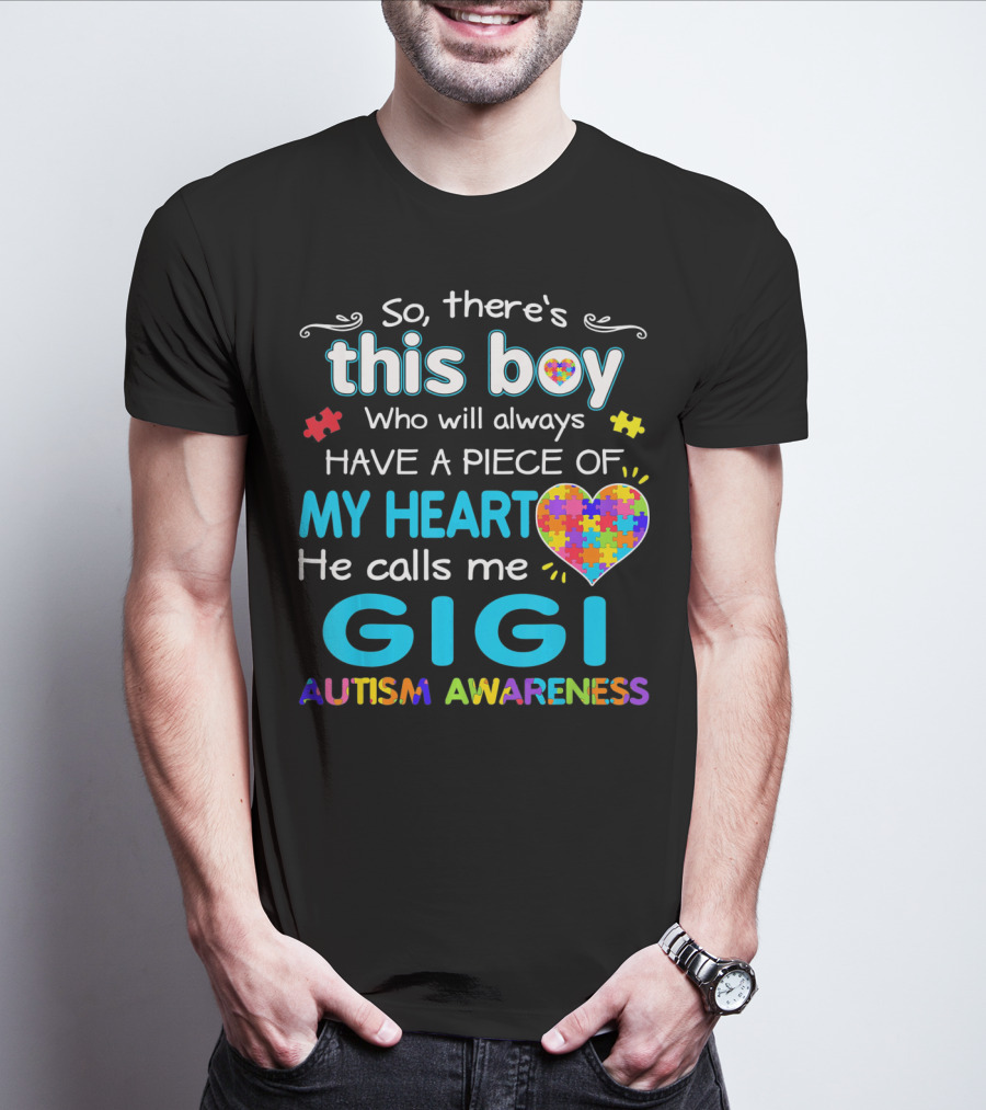 So There's This Boy Who Will Always Have A Piece Of My Heart He Calls Me Gigi Autism Awareness T-Shirt