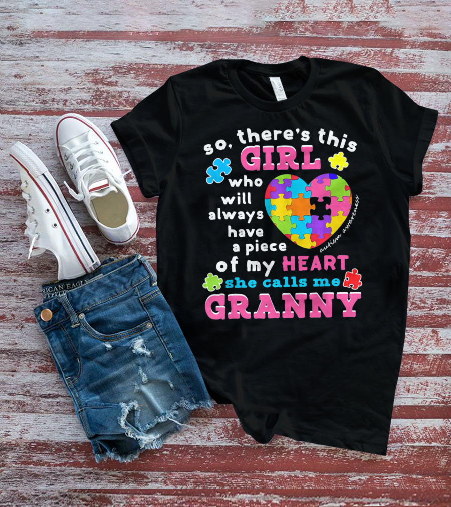 So There's This Girl Who Will Always Have A Piece Of My Heart She Calls Me Granny Autism Awareness Puzzle Heart T-Shirt