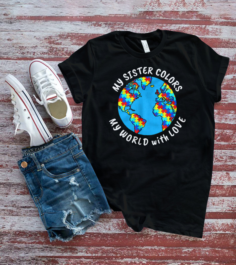 My Sister Colors My World With Love Autism Awareness T-Shirt