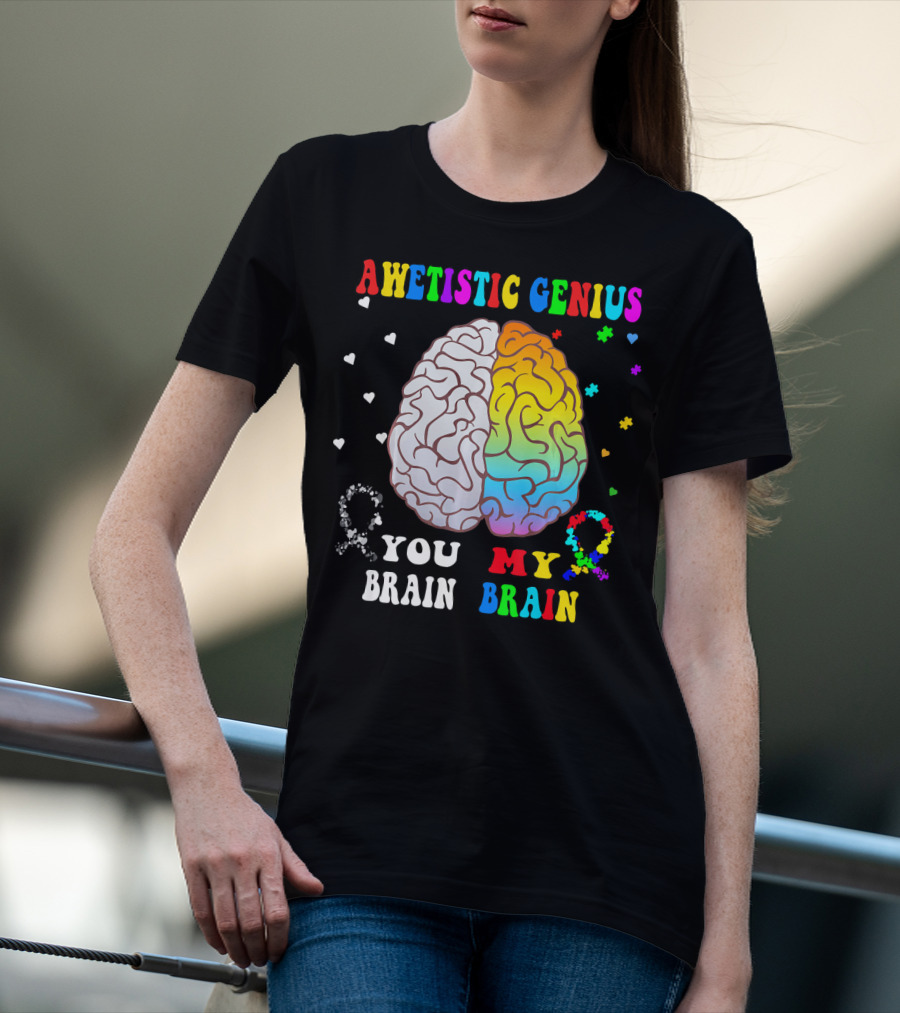 AWETISTIC GENIUS YOU BRAIN MY BRAIN T-Shirt