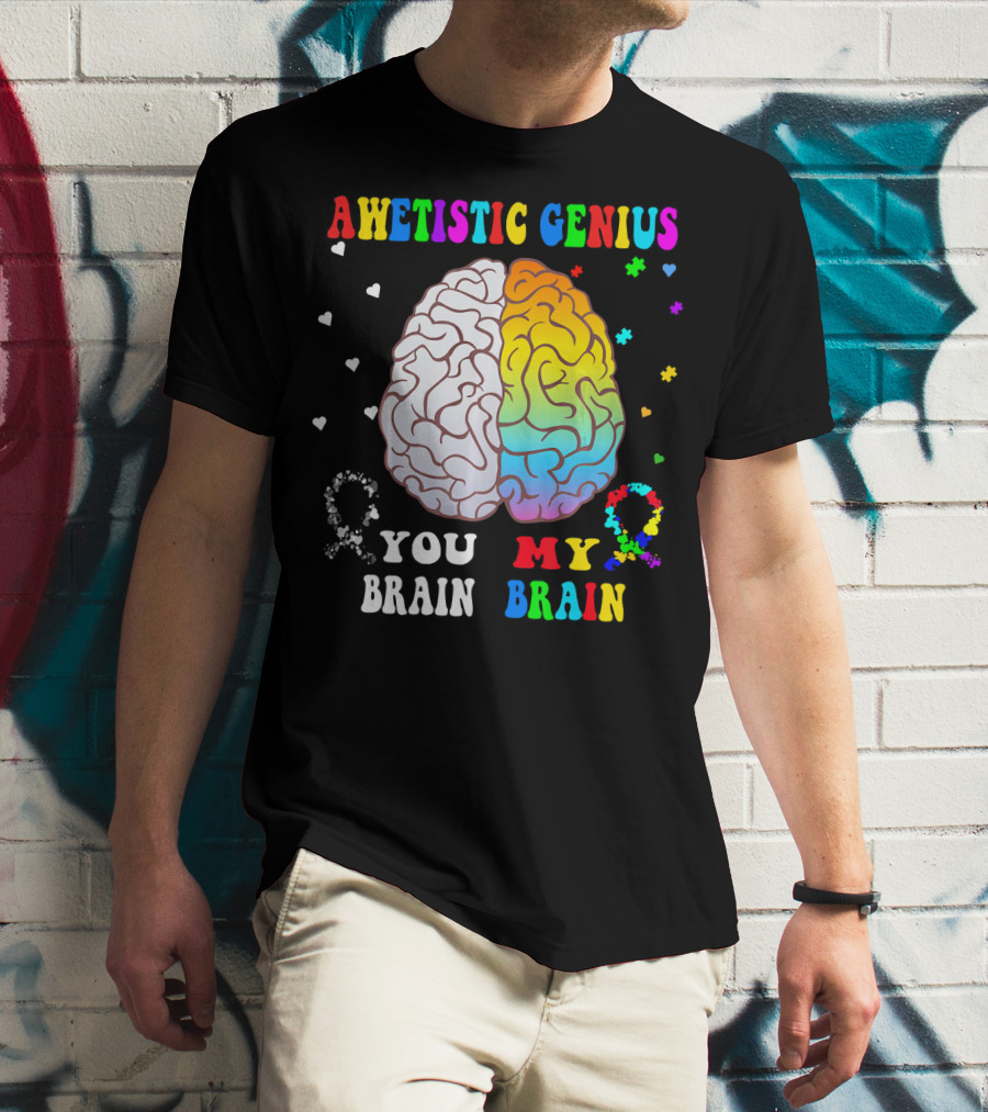 AWETISTIC GENIUS YOU BRAIN MY BRAIN T-Shirt
