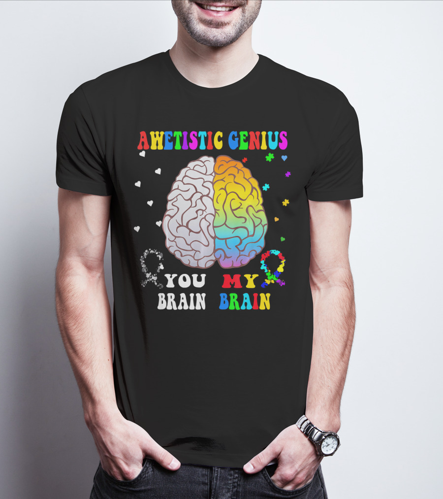 AWETISTIC GENIUS YOU BRAIN MY BRAIN T-Shirt