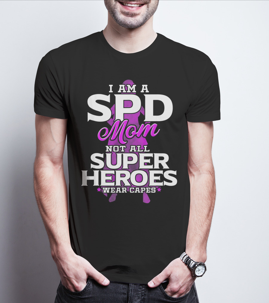 I Am A SPD Mom Not All Super Heroes Wear Capes T-Shirt