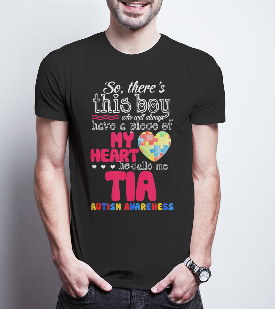 So There’s This Boy Who Will Always Have A Piece Of My Heart He Calls Me Tia Autism Awareness T-Shirt