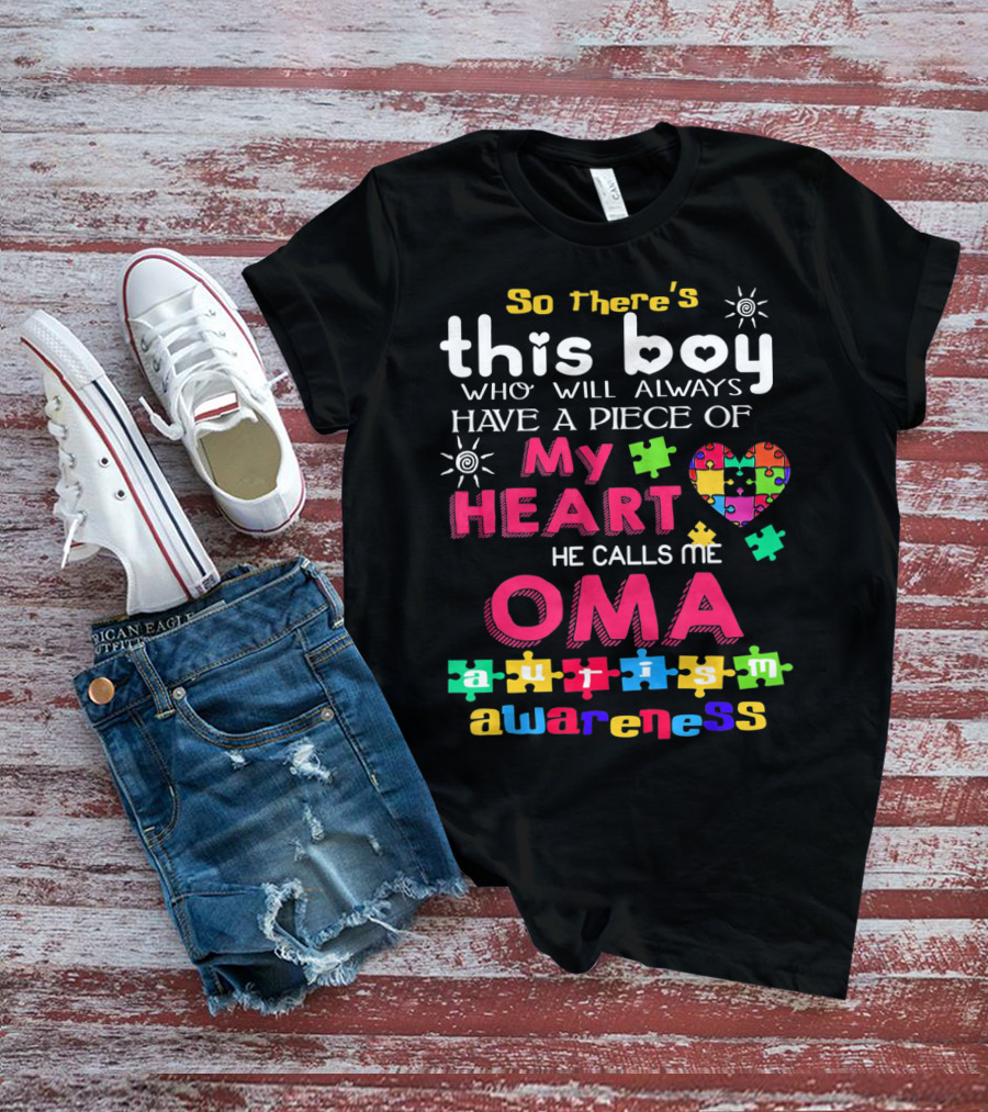 So There's This Boy Who Will Always Have A Piece Of My Heart He Calls Me Oma Autism Awareness T-Shirt
