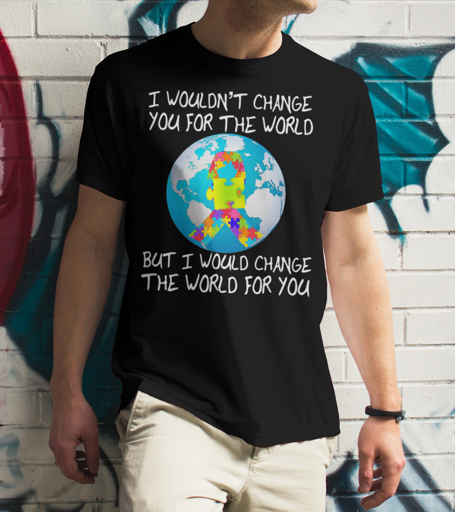 I Wouldn't Change You Autism Awareness Puzzle Globe T-Shirt