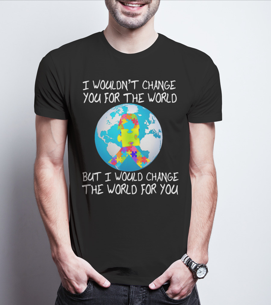 I Wouldn't Change You Autism Awareness Puzzle Globe T-Shirt