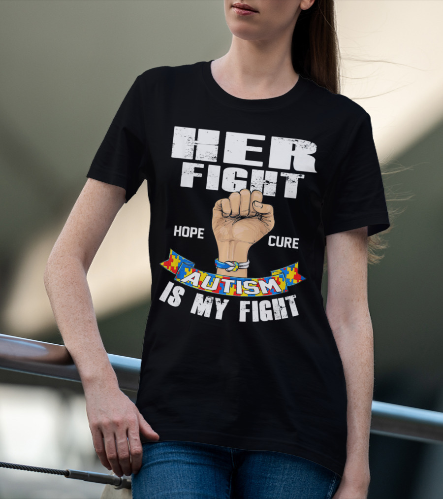 Her Fight Hope Cure Autism Is My Fight T-Shirt