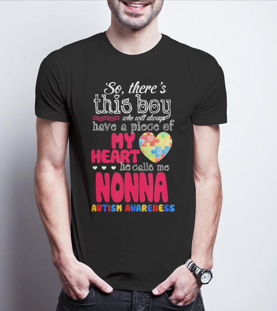 So There's This Boy Who Will Always Have A Piece Of My Heart He Calls Me Nonna Autism Awareness T-Shirt