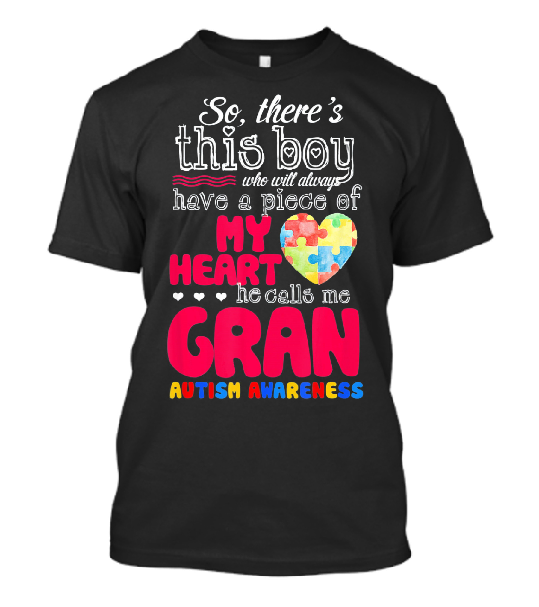 So There's This Boy Who Will Always Have A Piece Of My Heart He Calls Me Gran Autism Awareness T-Shirt