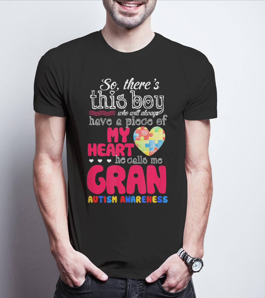 So There's This Boy Who Will Always Have A Piece Of My Heart He Calls Me Gran Autism Awareness T-Shirt