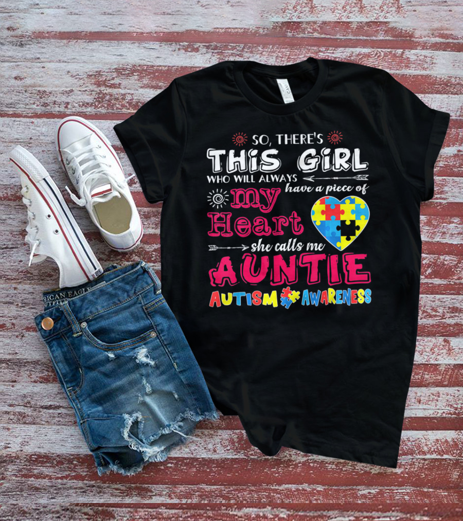 So There's This Girl Who Will Always Have A Piece Of My Heart She Calls Me Auntie Autism Awareness T-Shirt