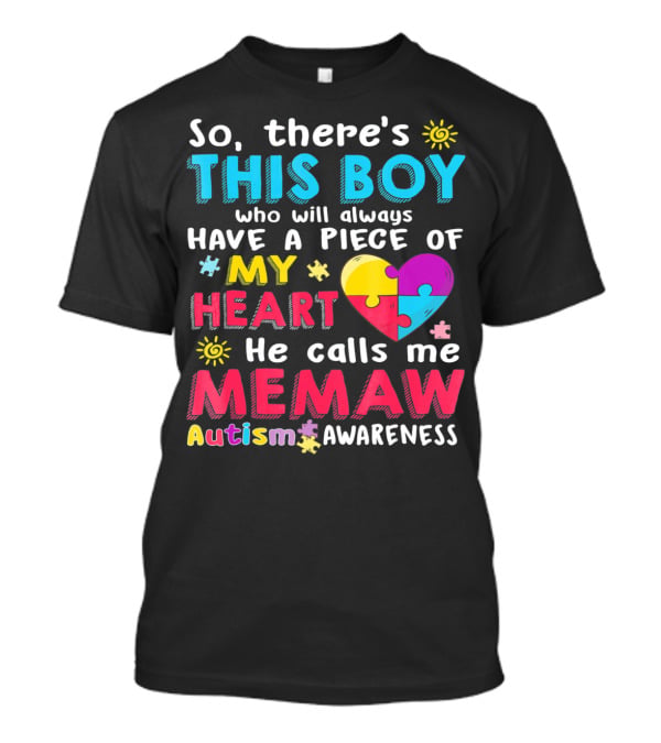 So There’s This Boy Who Will Always Have A Piece Of My Heart He Calls Me Memaw Autism Awareness T-Shirt