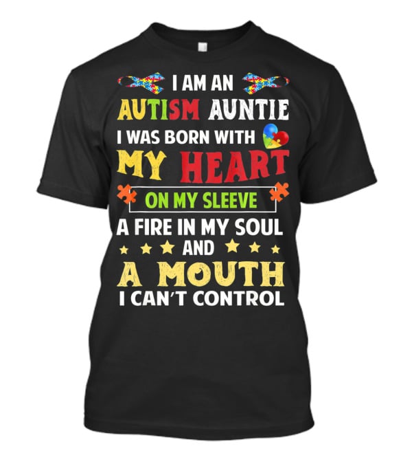 I Am An Autism Auntie Born With My Heart On My Sleeve A Fire In My Soul And A Mouth I Can't Control T-Shirt