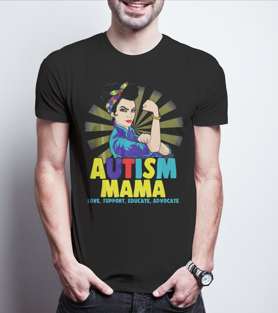 AUTISM MAMA Love Support Educate Advocate Strong T-Shirt