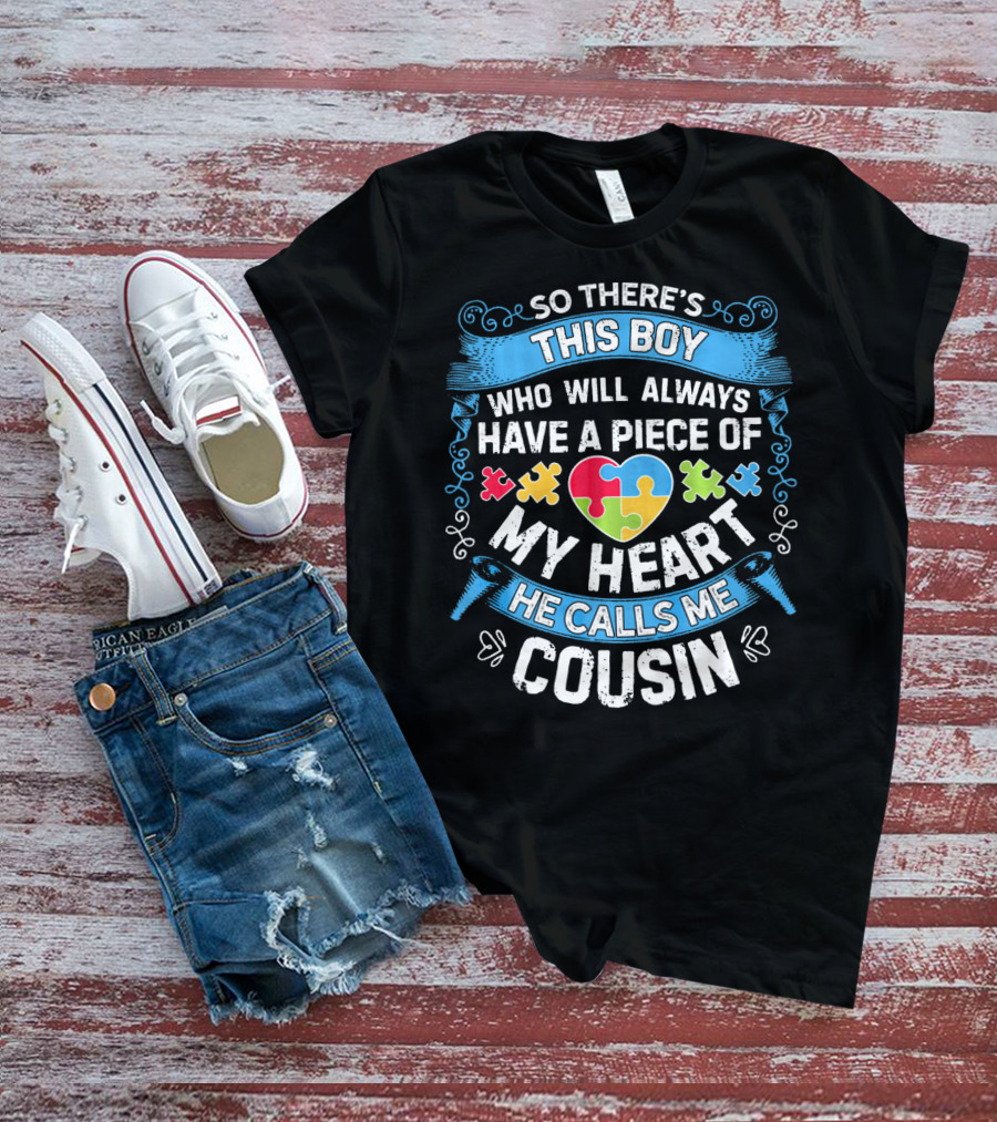 So There's This Boy Who Will Always Have A Piece Of My Heart He Calls ME Cousin T-Shirt