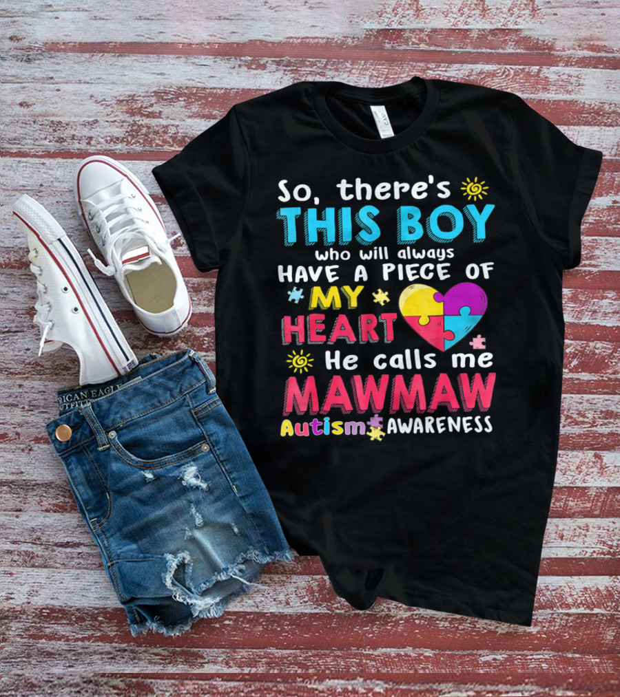 So There's This Boy Who Will Always Have A Piece Of My Heart He Calls Me Mawmaw Autism Awareness T-Shirt