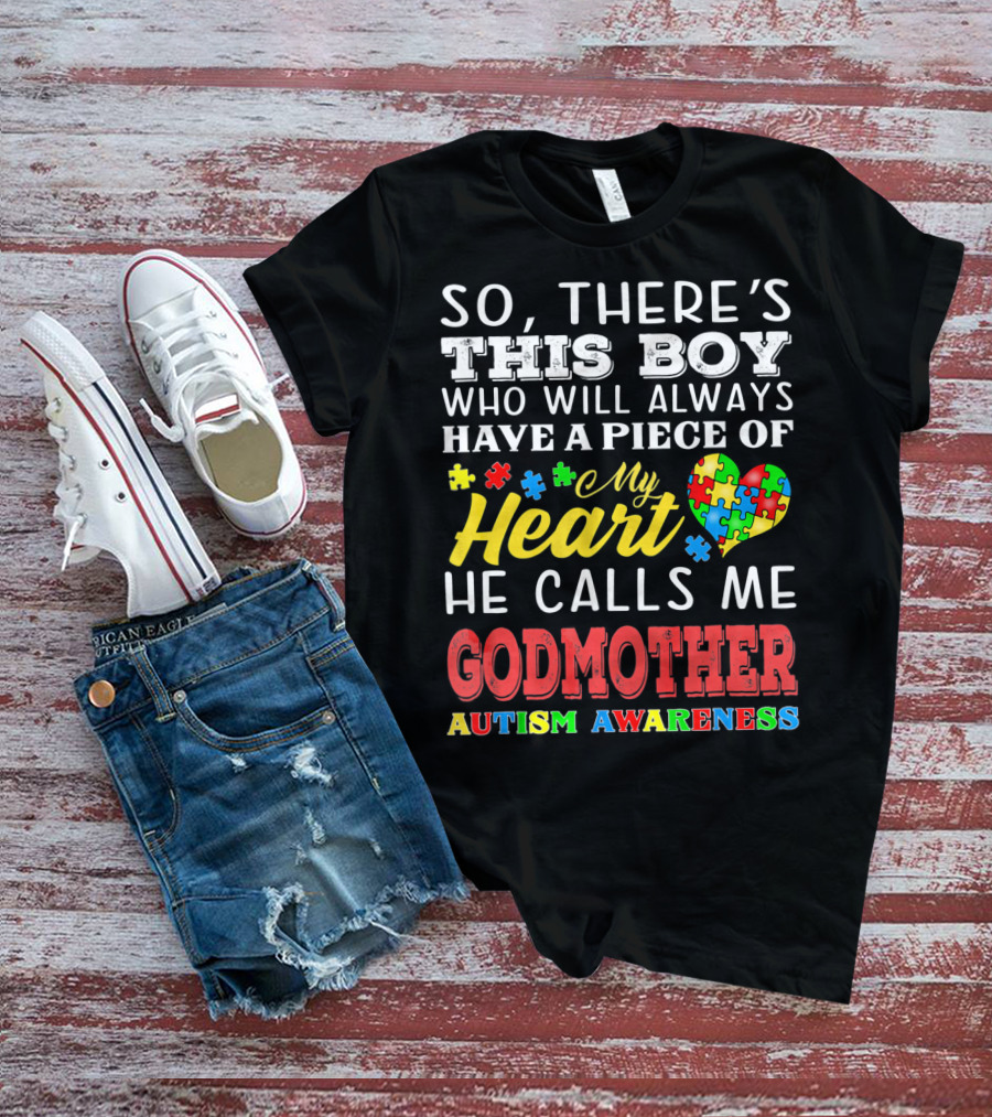 So, There's This Boy Who Will Always Have A Piece Of My Heart He Calls Me Godmother Autism Awareness T-Shirt