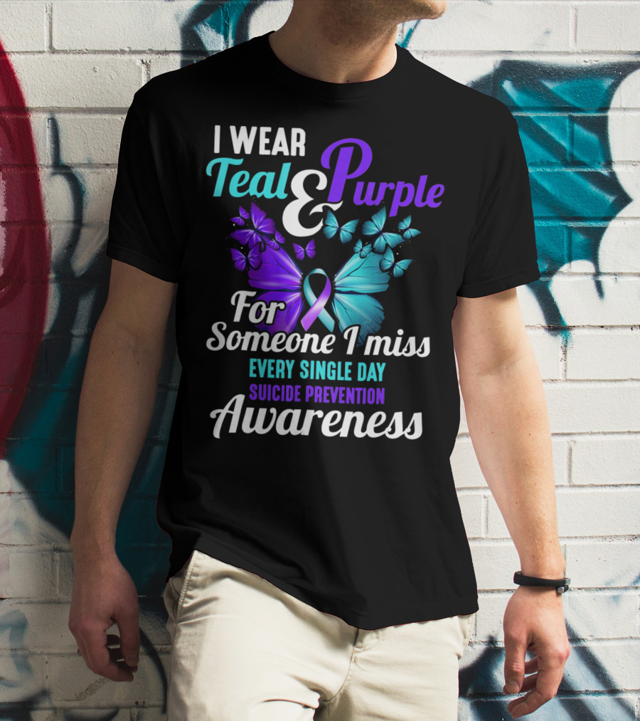 I Wear Teal And Purple For Someone I Miss Every Single Day Suicide Prevention Awareness T-Shirt