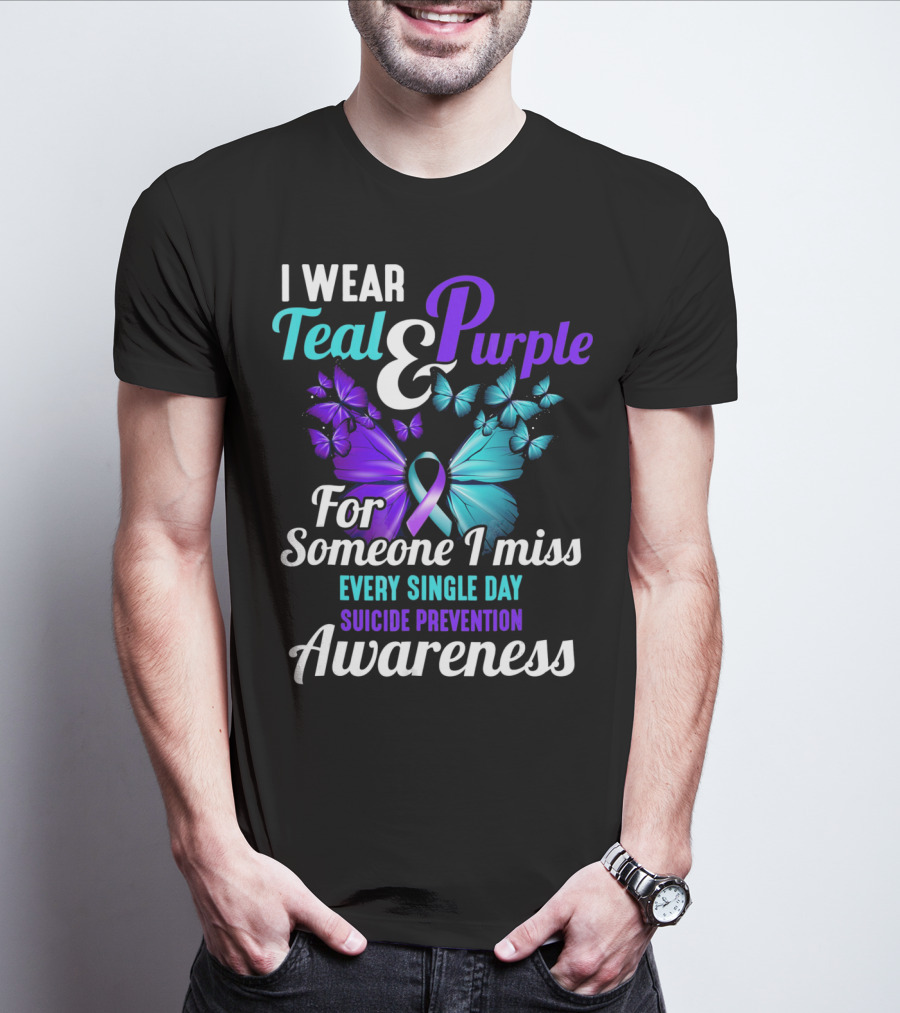 I Wear Teal And Purple For Someone I Miss Every Single Day Suicide Prevention Awareness T-Shirt