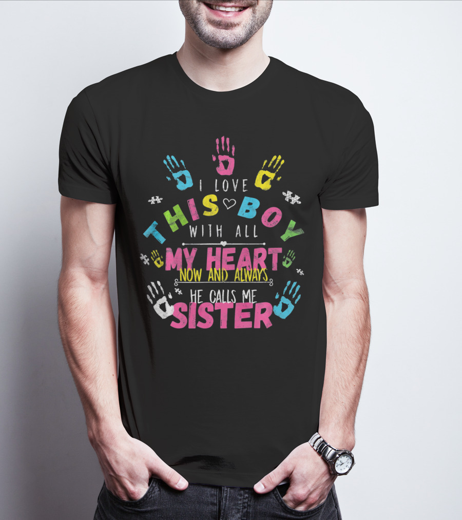 I Love This Boy With All My Heart Now And Always He Calls Me Sister T-Shirt