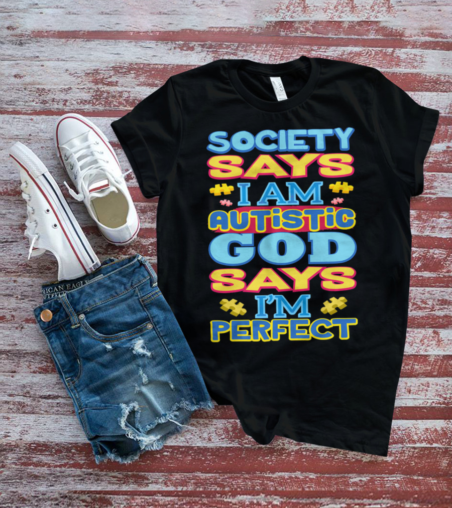 Society Says I Am Autistic God Says I'm Perfect T-Shirt