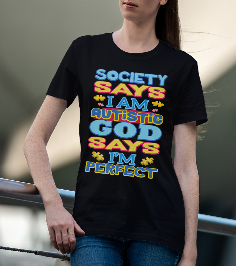Society Says I Am Autistic God Says I'm Perfect T-Shirt