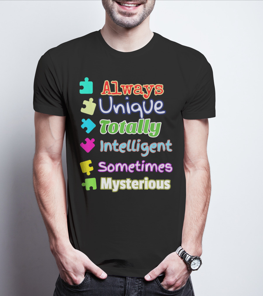 Autism Women And Kids Always Unique Totally Intelligent Sometimes Mysterious Auti T-Shirt