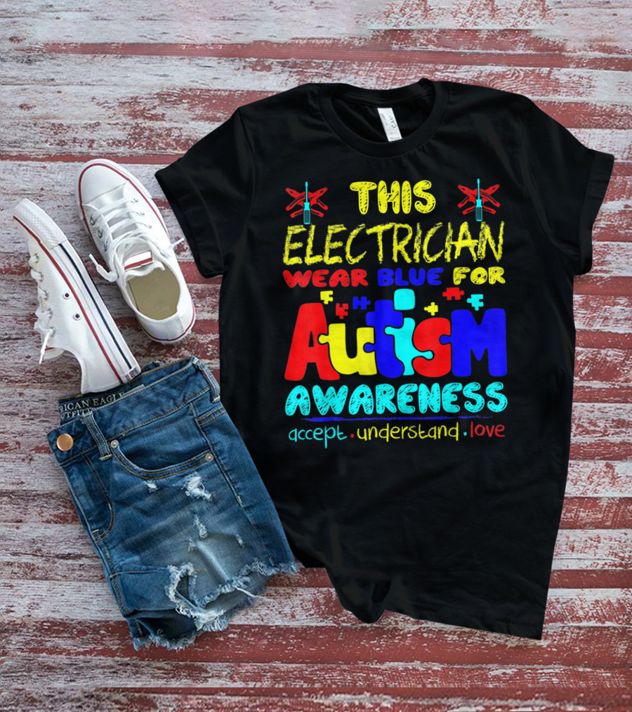 This Electrician Wear Blue For Autism Awareness Accept Understand Love T-Shirt