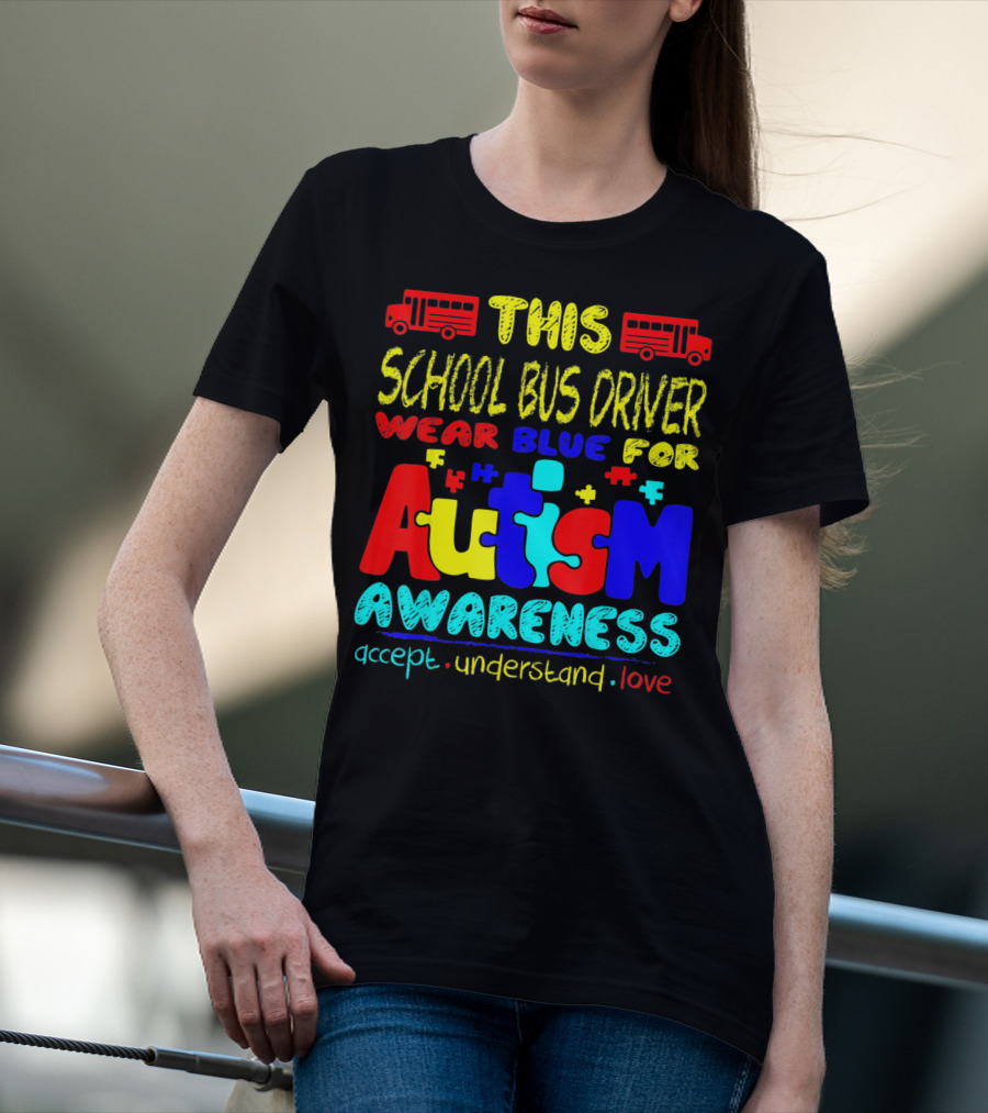 This School Bus Driver Wear Blue For Autism Awareness Accept Understand Love T-Shirt