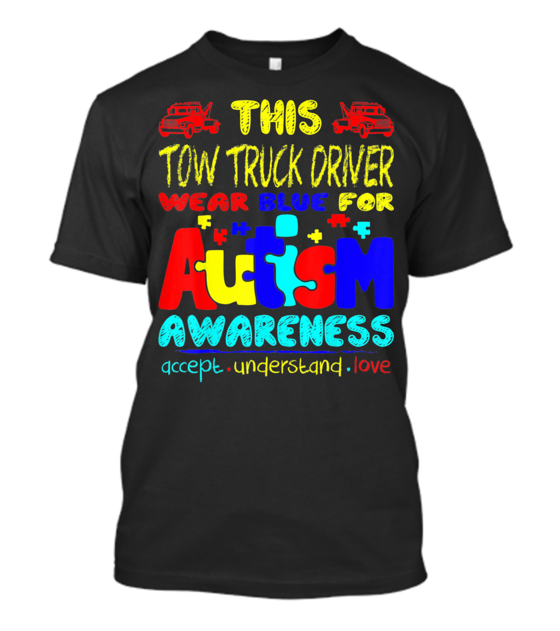 This Tow Truck Driver Wear Blue For Autism Awareness Accept Understand Love T-Shirt