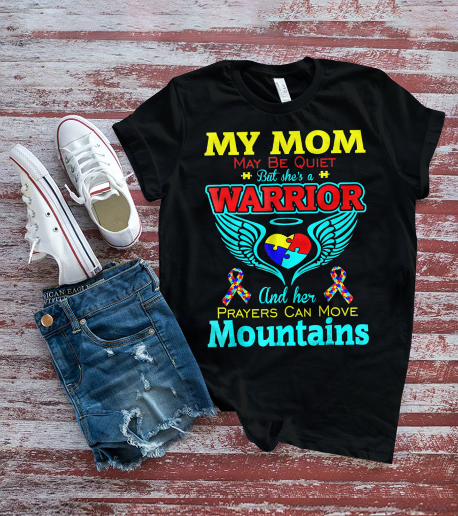My Mom May Be Quiet But She's A Warrior And Her Prayers Can Move Mountains Autism T-Shirt