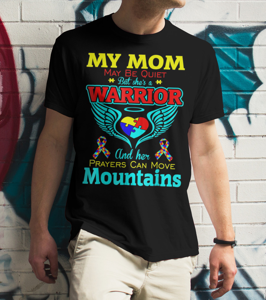My Mom May Be Quiet But She's A Warrior And Her Prayers Can Move Mountains Autism T-Shirt