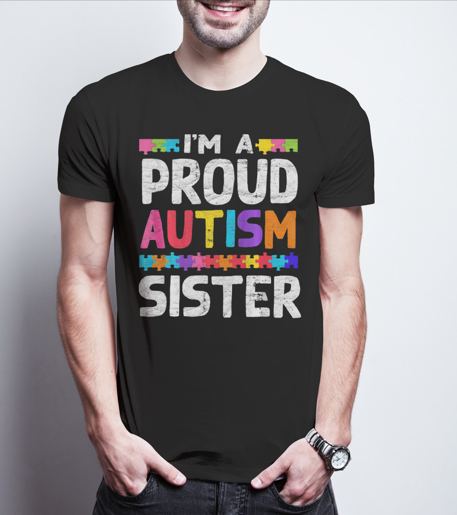I'm A Proud Autism Sister Autism Awareness Puzzle Pieces T-Shirt