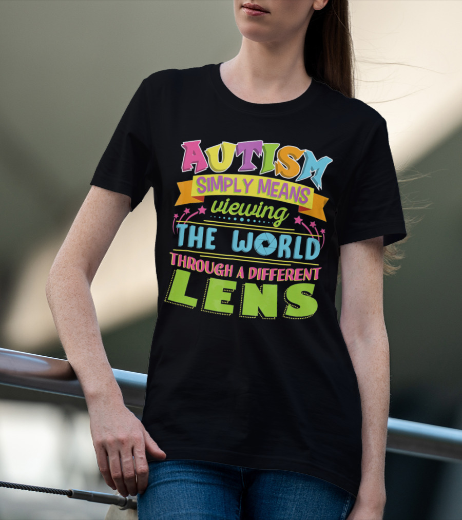 Autism Simply Means Viewing The World Through A Different Lens T-Shirt