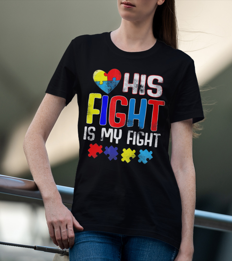 His Fight Is My Fight Autism Awareness Heart And Puzzle Pieces T-Shirt