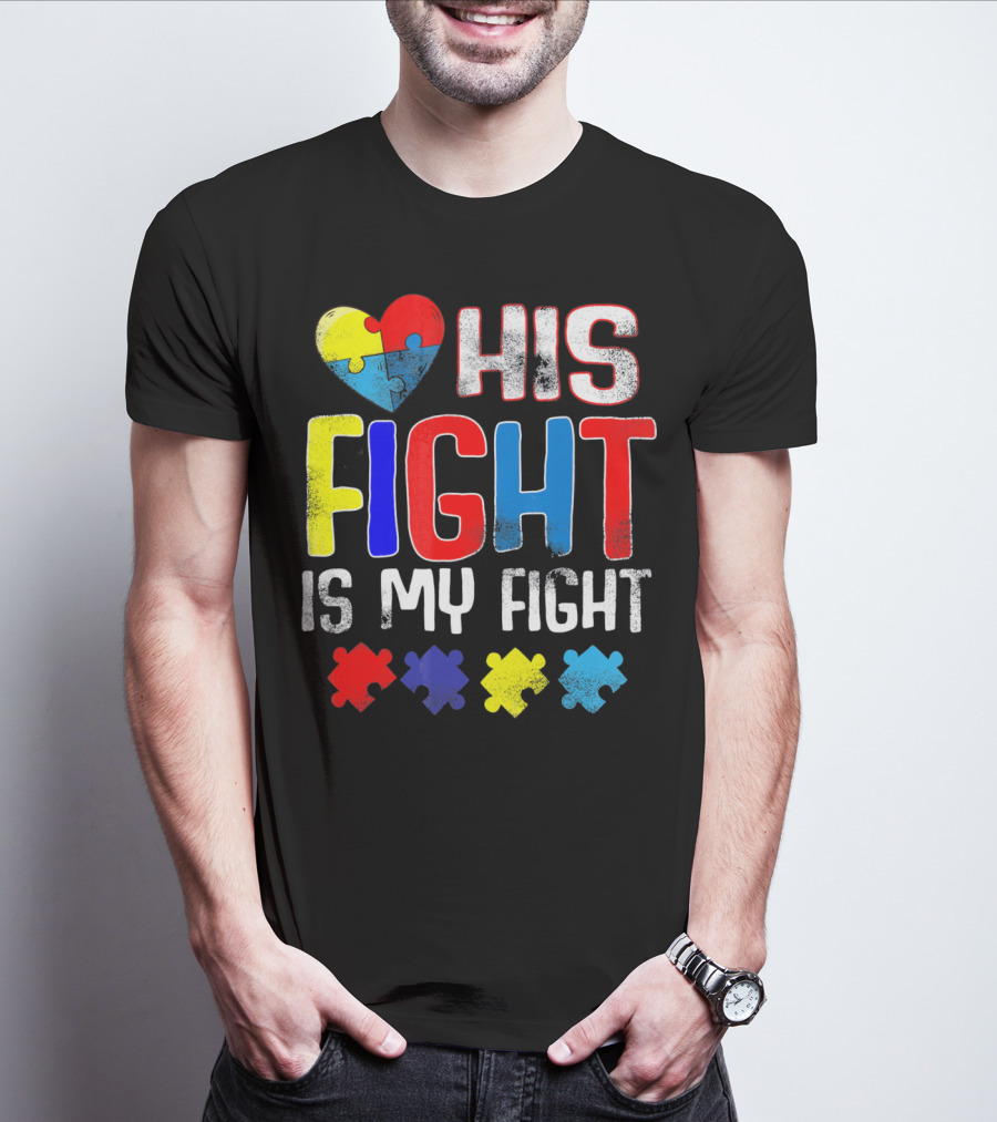 His Fight Is My Fight Autism Awareness Heart And Puzzle Pieces T-Shirt