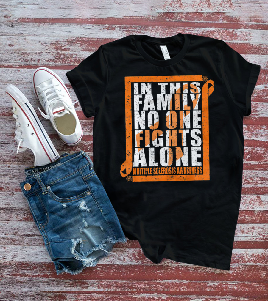 In This Family No One Fights Alone Multiple Sclerosis Awareness T-Shirt