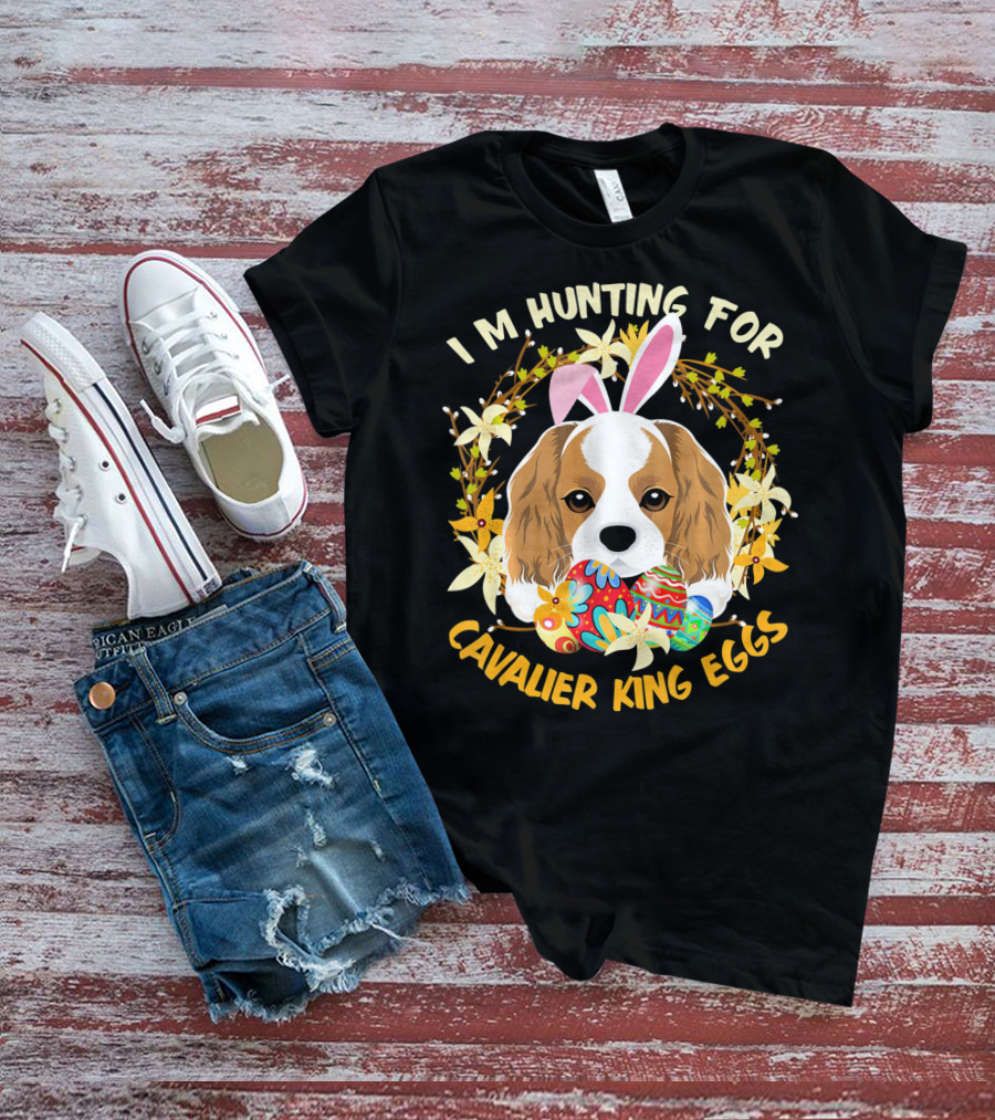 I'M HUNTING FOR CAVALIER KING EGGS T-Shirt