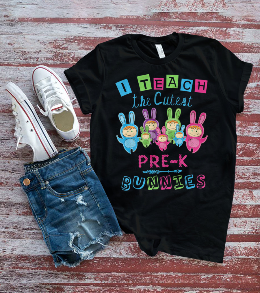 I Teach The Cutest Pre-K Bunnies T-Shirt