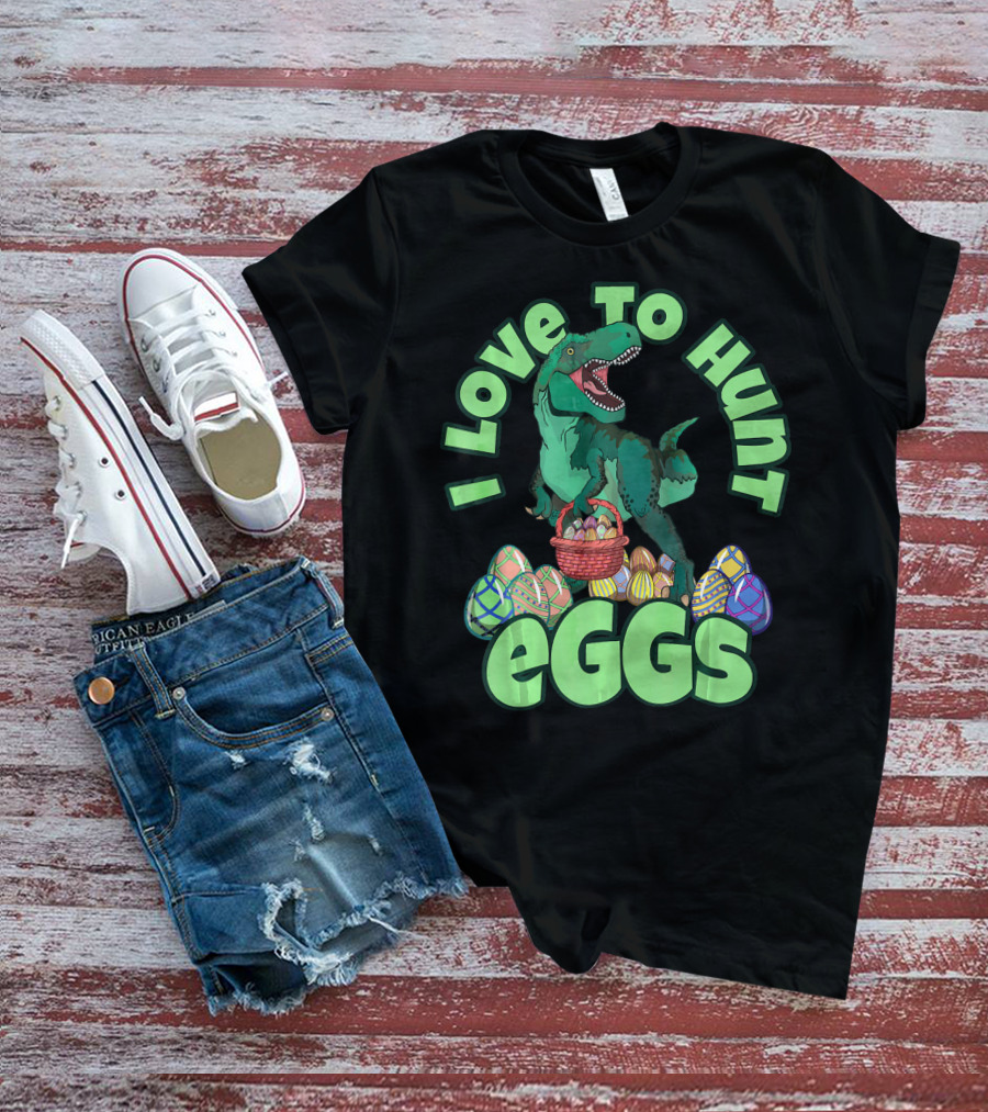 I Love To Hunt Eggs Rex Dinosaur Easter T-Shirt