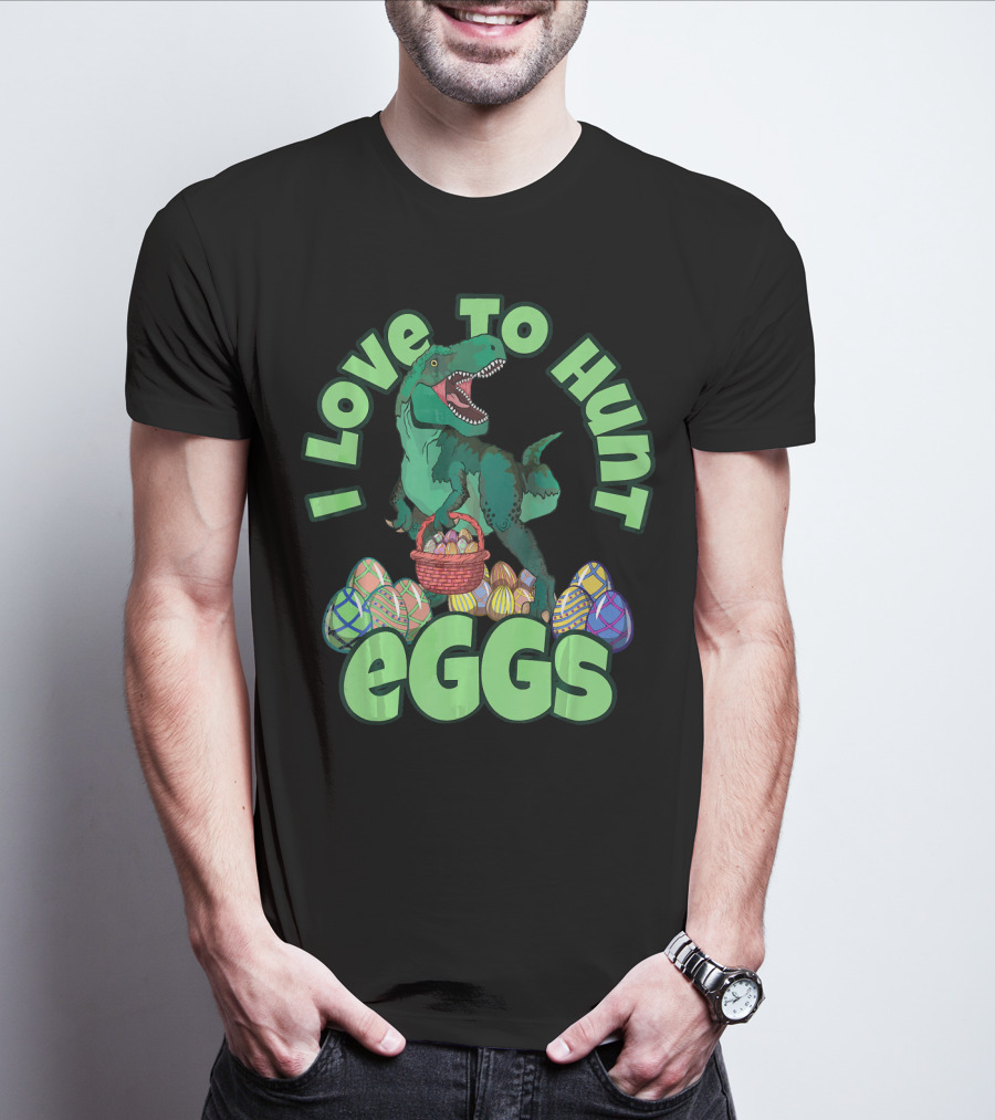 I Love To Hunt Eggs Rex Dinosaur Easter T-Shirt