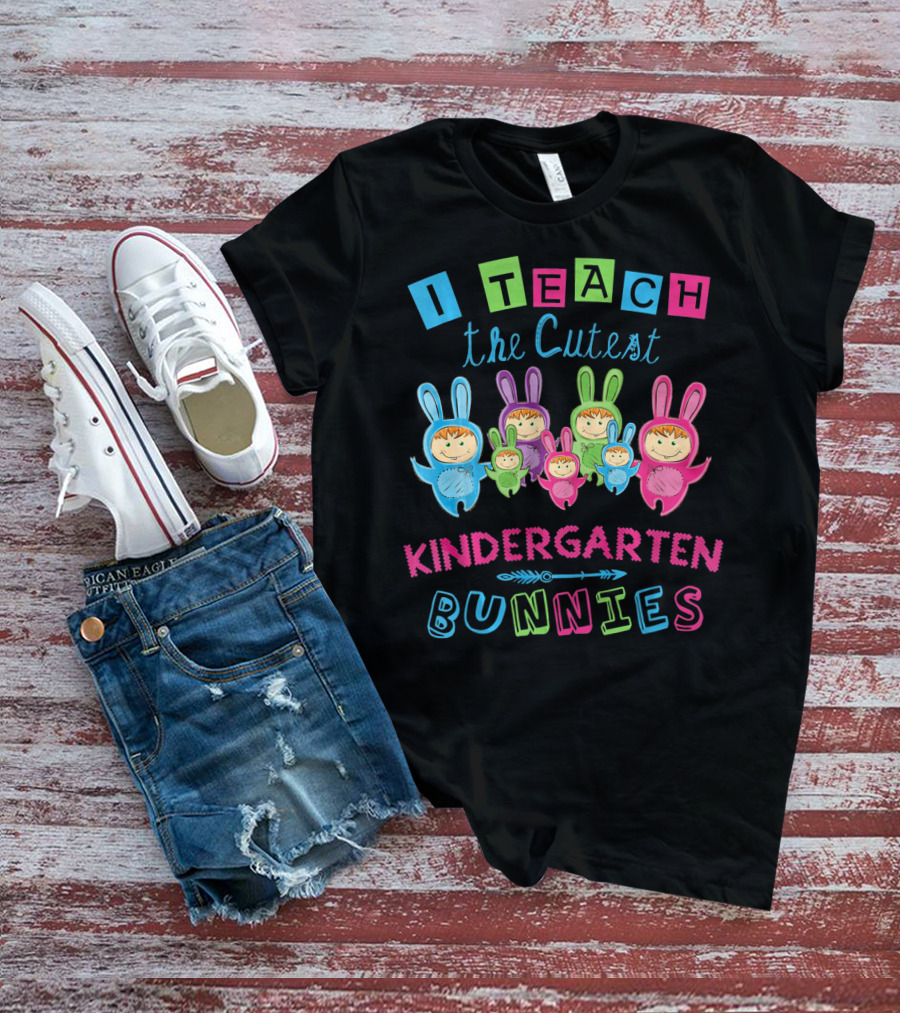 I Teach The Cutest Kindergarten Bunnies T-Shirt