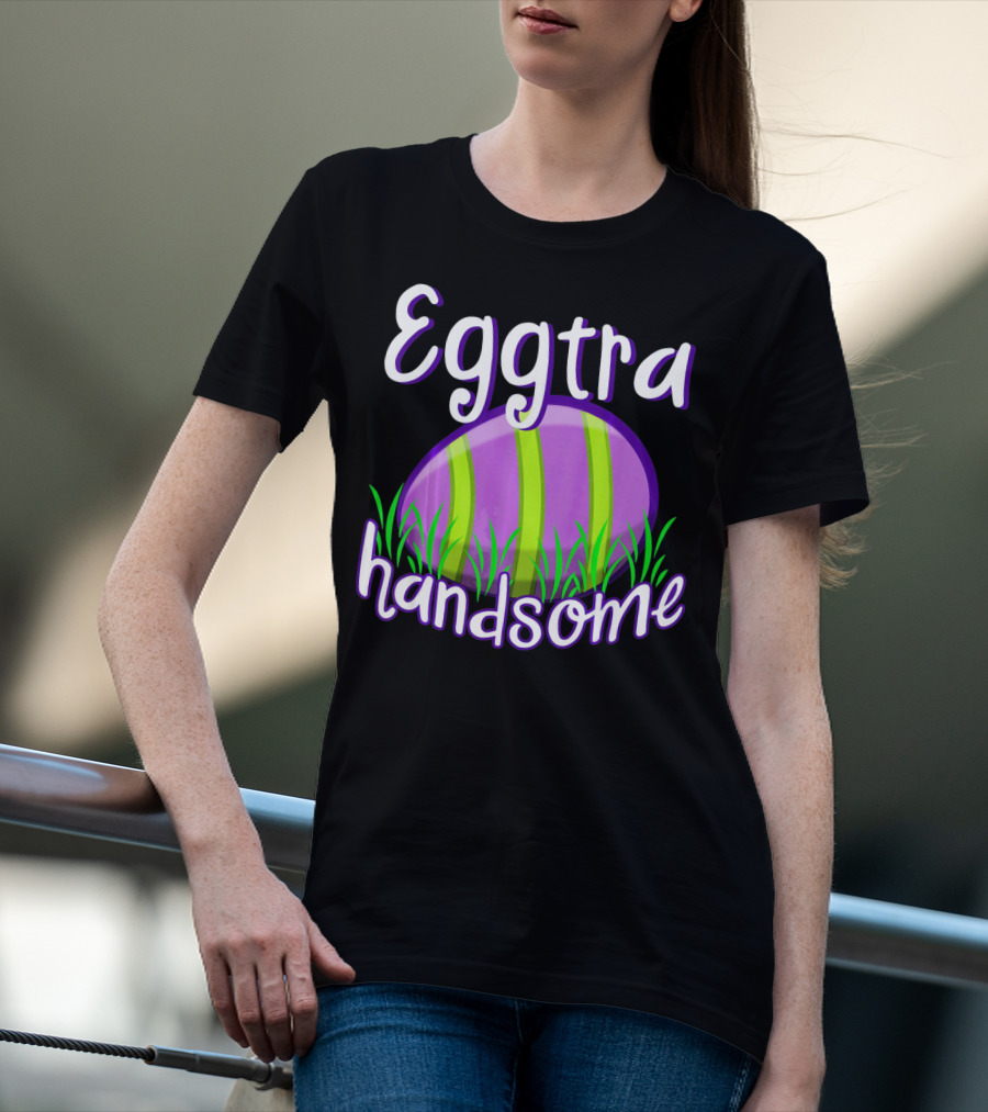 Eggtra Handsome Funny Happy Easter T-Shirt