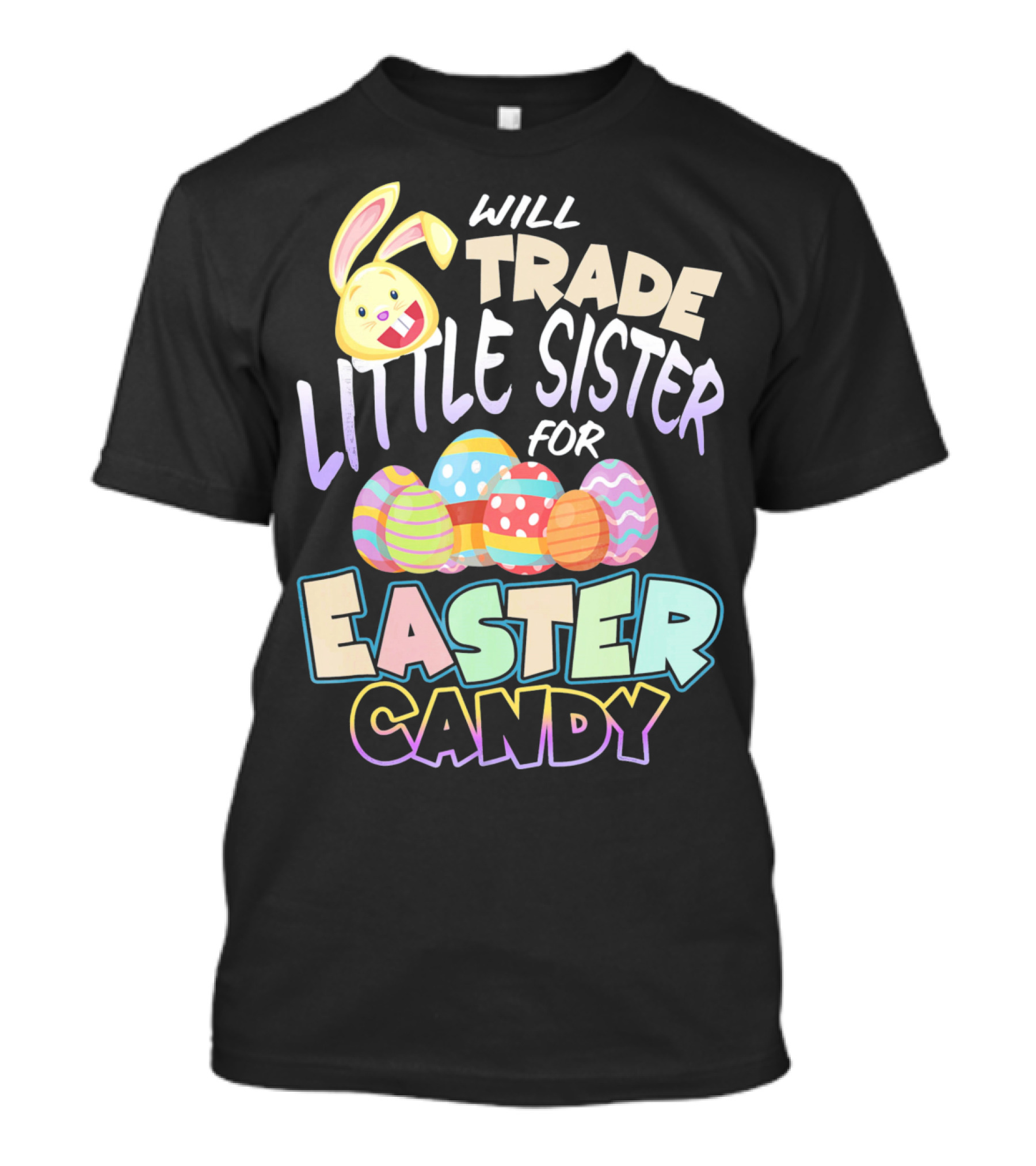 Will Trade Little Sister For Easter Candy Eggs Bunny T-Shirt